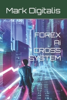 FOREX Ai CROSS SYSTEM B0C2SM3KHN Book Cover