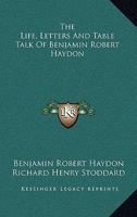 The Life, Letters and Table Talk of Benjamin Robert Haydon (Classic Reprint) 1428663290 Book Cover