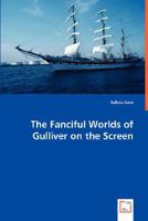 The Fanciful Worlds of Gulliver on the Screen 3639017161 Book Cover