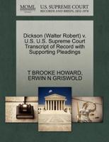 Dickson (Walter Robert) v. U.S. U.S. Supreme Court Transcript of Record with Supporting Pleadings 1270616501 Book Cover