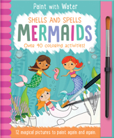 Shells and Spells - Mermaids (Magic Water Colouring) 1789582032 Book Cover