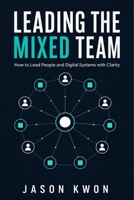 Leading the Mixed Team: Manage People and AI Agents Without Losing Trust, Accountability, or Judgment B0HH2DQDMX Book Cover