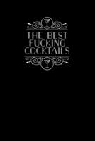 The Best Fucking Cocktails: A Journal to Record Your Unique Creations and Favorite Holiday Drinks 1709835419 Book Cover