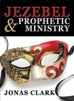 Jezebel and Prophetic Ministry 1886885303 Book Cover