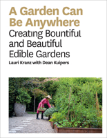 A Garden Can Be Anywhere: Creating Bountiful and Beautiful Edible Gardens: A Guide to Growing Bountiful, Beautiful, Edible Gardens 1419733192 Book Cover