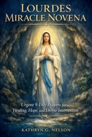Lourdes Miracle Novena: Urgent 9-Day Prayers for Healing, Hope, and Divine Intervention B0GXFCR156 Book Cover