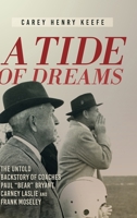 A TIDE OF DREAMS: The Untold Backstory of Coaches Paul "Bear" Bryant, Carney Laslie and Frank Moseley 1646636856 Book Cover