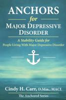 Anchors for Major Depressive Disorder: A Stability Guide for Living Through Depression Without Losing Yourself (The Anchors Series) 197119218X Book Cover