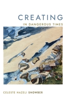 Creating in Dangerous Times 1990137733 Book Cover