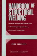 Handbook of Structural Welding: Processes, Materials and Methods Used in the Welding of Major Structures, Pipelines and Process Plant 1855733439 Book Cover