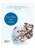 Realizing Our Vision: Report of the Regional Director on the Work of Who in the European Region in 2012-2013 928905011X Book Cover
