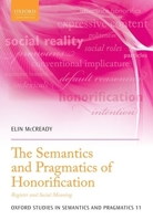 The Semantics and Pragmatics of Honorification: Register and Social Meaning 0198821379 Book Cover