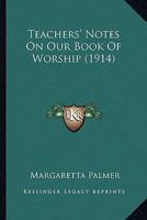 Teachers' Notes On Our Book Of Worship 1120719747 Book Cover
