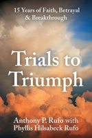 Trials to Triumph: 15 Years of Faith, Betrayal, & Breakthrough B0GQ95QFW7 Book Cover