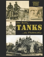 War Booty TANKS als Photomotiv: Tanks of World War One B0CNG581TM Book Cover