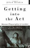 Getting into the Act: Women Playwrights in London, 1776 - 1829 (Critical Readers in Theory and Practice) 0415082501 Book Cover