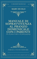 Manuale di sopravvivenza al pranzo domenicale con i parenti: Da chi porta il dolce a chi porta pazienza (Italian Edition) B0FKSWH2L9 Book Cover