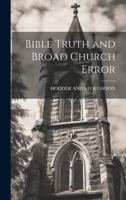 Bible Truth and Broad Church Error 1022683101 Book Cover