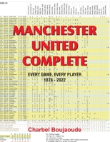 Manchester United Complete: Every Game, Every Player 1878-2022 138792835X Book Cover