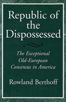 Republic of the Dispossessed: The Exceptional Old-European Consensus in America 0826211011 Book Cover