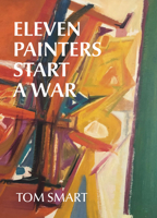 Eleven Painters Start a War: The Story of a Group of Abstract Painters 1771966963 Book Cover