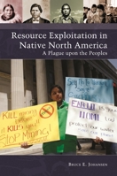 Resource Exploitation in Native North America: A Plague Upon the Peoples 144083184X Book Cover