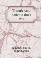 "thank You": A Play In Three Acts 1355194695 Book Cover