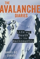 The Avalanche Diaries: Life and Death in the Backcountry 1493099574 Book Cover