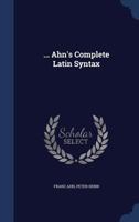 ... Ahn's Complete Latin Syntax 1019296542 Book Cover
