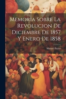 Memoria sobre la revolucion de diciembre de 1857 y enero de 1858 1022452894 Book Cover