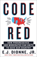 Code Red: How Progressives and Moderates Can Unite to Save Our Country 125025647X Book Cover