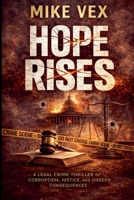 Hope Rises: A Legal Crime Thriller of Corruption, Justice, and Unseen Consequences B0GYGQC61N Book Cover