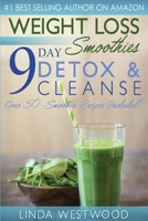 Weight Loss Smoothies (4th Edition) : 9-Day Detox and Cleanse - over 50 Recipes Included! 1925997308 Book Cover