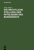 Die rechtliche Stellung der Mitglieder des Bundesrats 3112514378 Book Cover