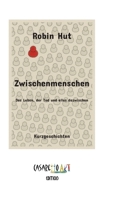 Zwischenmenschen: Das Leben, der Tod und alles dazwischen (German Edition) 3384531922 Book Cover