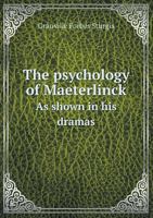 The Psychology of Maeterlinck, as Shown in his Dramas 1165602857 Book Cover