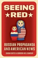 Seeing Red: Russian Propaganda and American News 0197696422 Book Cover