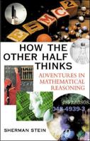 How the Other Half Thinks: Adventures in Mathematical Reasoning 0071407987 Book Cover