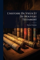 L'histoire Du Vieux Et Du Nouveau Testament (French Edition) 1024928276 Book Cover