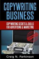 Copywriting Business: Copywriting Secrets and Skills for Advertising & Marketing 1496178335 Book Cover