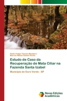 Estudo de Caso da Recuperação de Mata Ciliar na Fazenda Santa Izabel: Município de Ouro Verde - SP 620218809X Book Cover