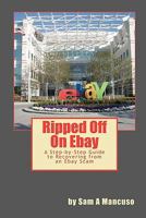 Ripped Off on Ebay: A Step-by-Step Guide to Recovering from an Ebay Scam 145056285X Book Cover
