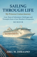 Sailing Through Life: MY PRINCESS CRUISES JOURNEY: A 30+ Years of Adventure, Challenges and Triumphs from a Crew Member's Perspective - MEMOIR B0FG182VR1 Book Cover