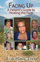 Facing Up: A Patient's Guide to Healing the Face 1517701996 Book Cover