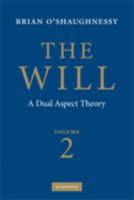 The Will: Volume 2, A Dual Aspect Theory 0521272548 Book Cover