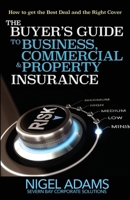 The Buyer's Guide to Business, Commercial and Property Insurance 1789421012 Book Cover