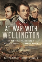 At War With Wellington: The Peninsular War Letters of William, George and Charles Napier 1399059912 Book Cover