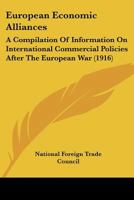 European Economic Alliances: A Compilation Of Information On International Commercial Policies After The European War 112061810X Book Cover