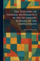 The Teaching of General Mathematics in the Secondary Schools of the United States 1026028906 Book Cover