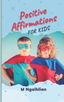 Positive Affirmations For Kids: 50 Daily Motivational Quotes For Kids B0CL36GPVV Book Cover
